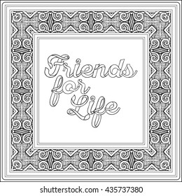 Friends for life. Coloring page with message on vintage pattern background.  Adult coloring book. Outline drawing. Vector illustration.
