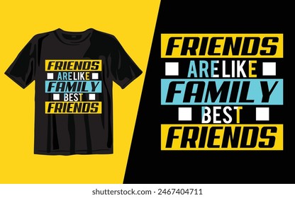 friends are like family best friends
 t shirt design vector illustrator art