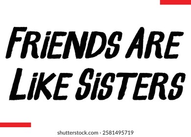 Friends Are Like Sisters cursive text typography saying