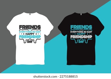 Friends make Everything so easy Happy Friendship Day Friendship t Shirt Design