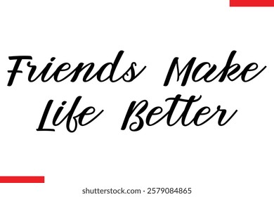 Friends Make Life Better cursive text typography saying