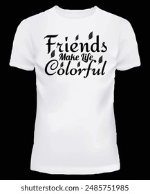 Friends make life colorful t shirt design