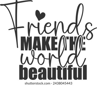 Friends Make The World Beautiful - Friends Illustration