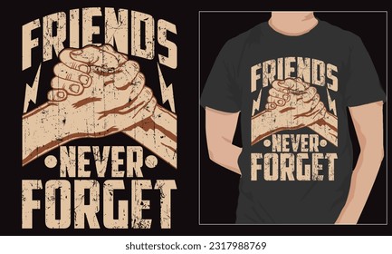 Friends Never Forget Friendship T Shirt Design