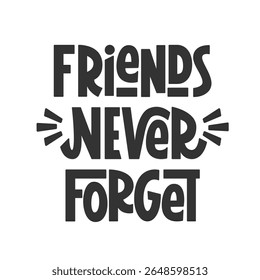 Amigos Nunca Esquecem Frase. Vetor Hand Lettering of Friendship Day Quote (em inglês). 