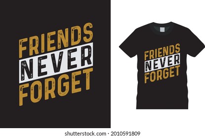 Friends Never Forget T shirt Design, apparel, vector illustration, graphic template, print on demand, textile fabrics, retro style, typography, vintage, friendship day t shirt