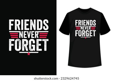 Friends Never Forget T shirt design, apparel, vector illustration, graphic template, print on demand, textile fabrics, retro style, typography, vintage, friendship day t shirt