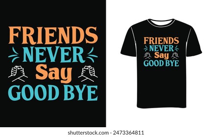 Friend's Never Say Good Bye Typography t-shirt design - Print, Poster .