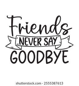 friends never say goodbye background inspirational positive quotes, motivational, typography, lettering design