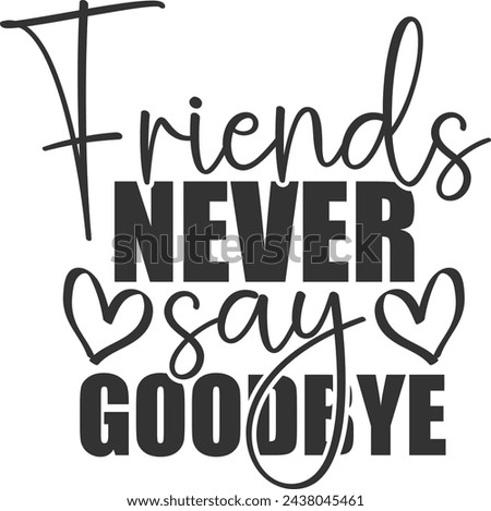 Friends Never Say Goodbye - Friends Illustration