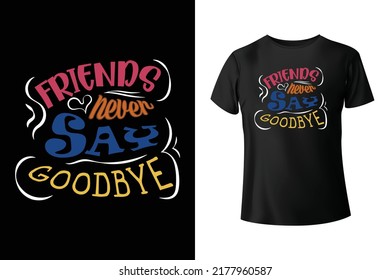 Friends never say goodbye typography t-shirt design template