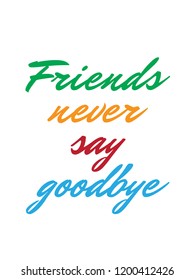 Friends never say goodbye vector quote 