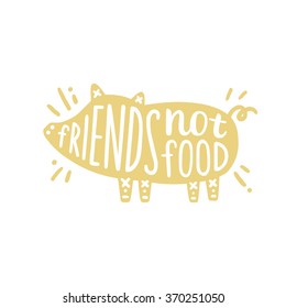 Friends not food. Cartoon pig silhouette. Vegan motivational illustration