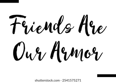 Friends are our armor Stylish Typography Text On White Background