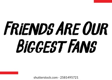 Friends Are Our Biggest Fans cursive text typography saying