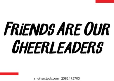 Friends Are Our Cheerleaders cursive text typography saying