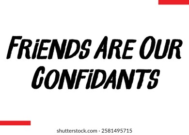 Friends Are Our Confidants cursive text typography saying