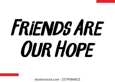 Friends Are Our Hope cursive text typography saying