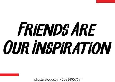 Friends Are Our Inspiration cursive text typography saying