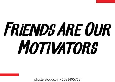 Friends Are Our Motivators cursive text typography saying