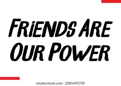 Friends Are Our Power cursive text typography saying