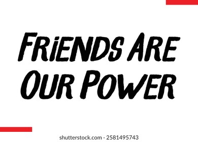 Friends Are Our Power cursive text typography saying