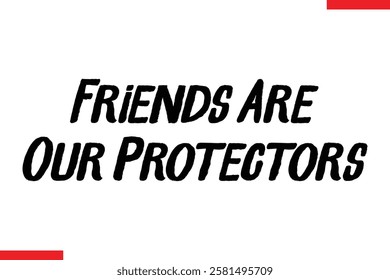 Friends Are Our Protectors cursive text typography saying