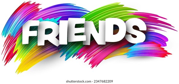 Friends paper word sign with colorful spectrum paint brush strokes over white. Vector illustration.