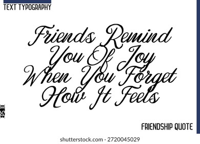 Friends Remind You Of Joy When You Forget How It Feels   -Trendy Friendship Message Typography Cursive Text Lettering Design 