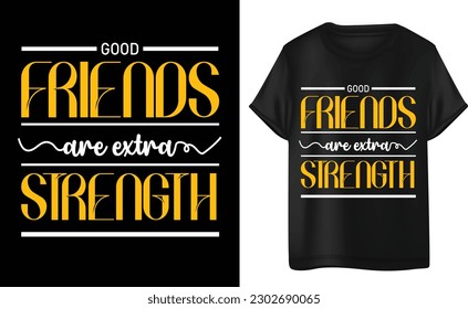 Friends Strength T-Shirt Design. This is unique typography t-shirt design.