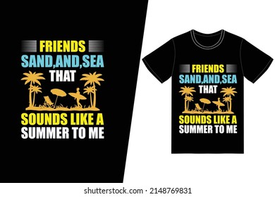 Friends, sun, sand, and sea, that sounds like a summer to me T-shirt design. Summer t-shirt design vector. For t-shirt print and other uses.