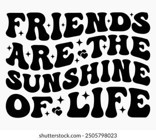 Friends Are The Sunshine Of Life Svg,Friendship Day Svg,Friendship Day T-shirt,Friends Svg,Family Friends Svg,Besties Svg,Cut File,Calligraphy t-shirt Design,Silhouette