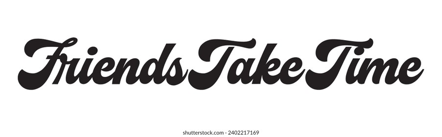 friends take time text on white background.