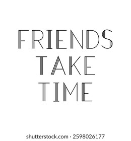 friends take time text on white background.