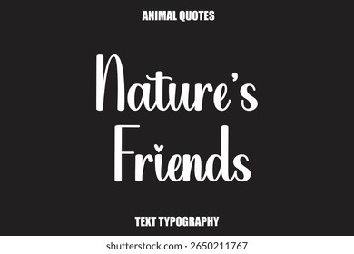 Nature’s Friends Text typography Animal Quotes