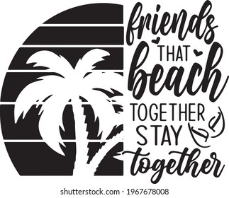  friends that beach together stay together logo inspirational positive quotes, motivational, typography, lettering design