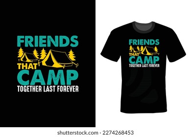Friends that camp together last forever. Camping T shirt design, vintage, typography