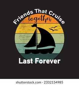 friends that cruise together last forever t shirt design