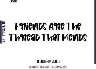 Friends Are The Thread That Mends   -Friendship Quote Cursive Calligraphy Hand Lettering Vector