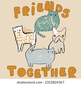 Friends together pet animal cat dog cartoon applique stitching graphic slogan t-shirt vector artwork