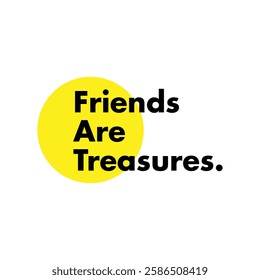 friends are treasures text on white background.