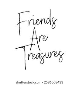 friends are treasures text on white background.