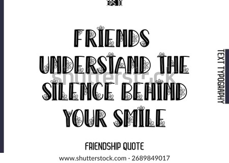 Friends Understand The Silence Behind Your Smile   -Popular Friendship Message Vintage Typography Text Design