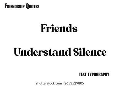 Friends Understand Silence Typography text Friendship quote
