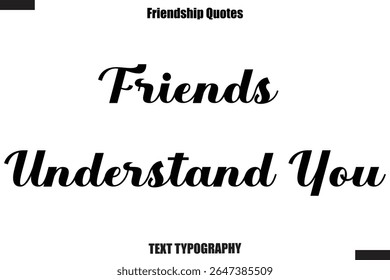 Friends Understand You cursive friendship saying typography text,