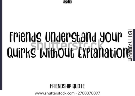 Friends Understand Your Quirks Without Explanation  -Popular Friendship Message Retro Typography Text Design