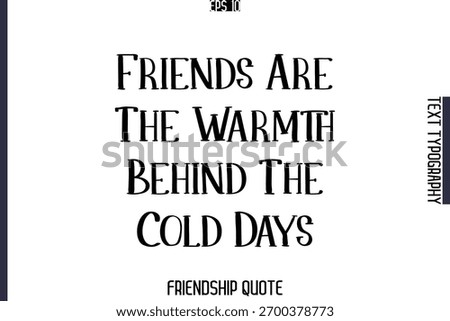 Friends Are The Warmth Behind The Cold Days  -Popular Friendship Message Vintage Typography Text Design