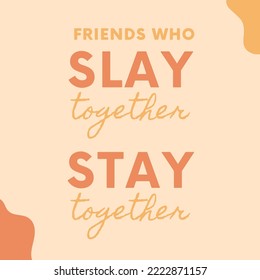 Friends who slay together - Life positive quote poster