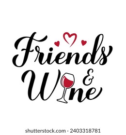 Friends and wine calligraphy hand lettering with glass of wine. Funny drinking quote. Wine pun typography poster. Vector template for flyer, banner, sticker, label, shirt, etc