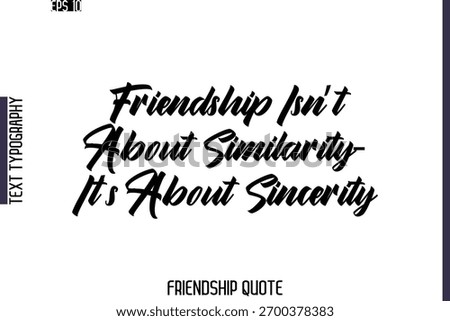 Friendship Isn’t About Similarity—It’s About Sincerity  -Friendship Quote Cursive Calligraphy Hand Lettering Vector